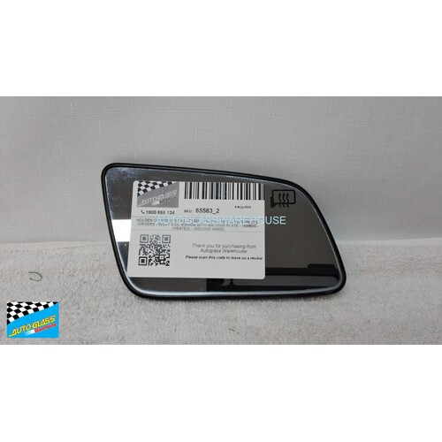 HOLDEN COMMODORE VE - 7/2008 to 5/2013 - SEDAN/WAGON/UTE - DRIVERS - RIGHT SIDE MIRROR WITH BACKING PLATE - 1468800 - (HEATED) - (SECOND-HAND)